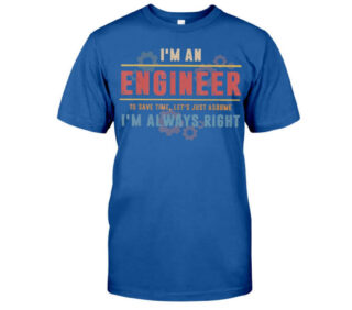 I'm an Engineer I'm Always Right - Engineer Classic T-Shirt